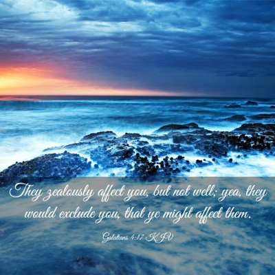 Picture 03 - Galatians 4:17 KJV - They zealously affect you, but not well; yea, - Bible Verse Picture