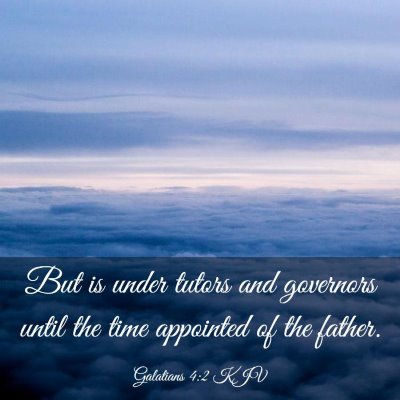 Picture 03 - Galatians 4:2 KJV - But is under tutors and governors until the time - Bible Verse Picture