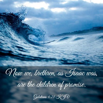 Picture 03 - Galatians 4:28 KJV - Now we, brethren, as Isaac was, are the children - Bible Verse Picture
