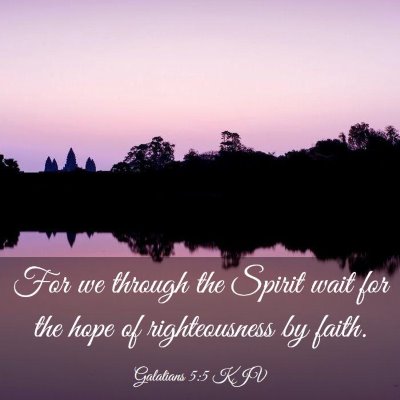 Picture 03 - Galatians 5:5 KJV - For we through the Spirit wait for the hope of - Bible Verse Picture