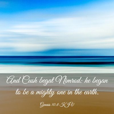 Picture 03 - Genesis 10:8 KJV - And Cush begat Nimrod: he began to be a mighty - Bible Verse Picture