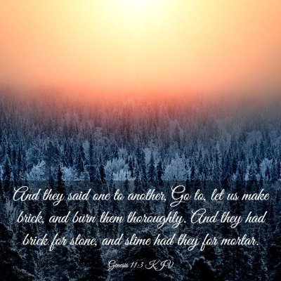 Picture 03 - Genesis 11:3 KJV - And they said one to another, Go to, let us make - Bible Verse Picture