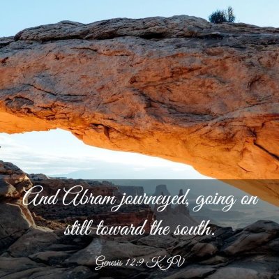 Picture 03 - Genesis 12:9 KJV - And Abram journeyed, going on still toward the - Bible Verse Picture