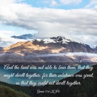 Picture 03 - Genesis 13:6 KJV - And the land was not able to bear them, that they - Bible Verse Picture