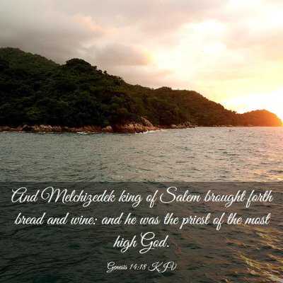 Picture 03 - Genesis 14:18 KJV - And Melchizedek king of Salem brought forth bread - Bible Verse Picture