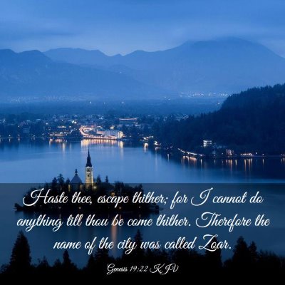 Picture 03 - Genesis 19:22 KJV - Haste thee, escape thither; for I cannot do - Bible Verse Picture