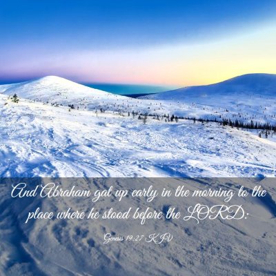Picture 03 - Genesis 19:27 KJV - And Abraham gat up early in the morning to the - Bible Verse Picture