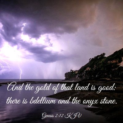 Picture 03 - Genesis 2:12 KJV - And the gold of that land is good: there is - Bible Verse Picture