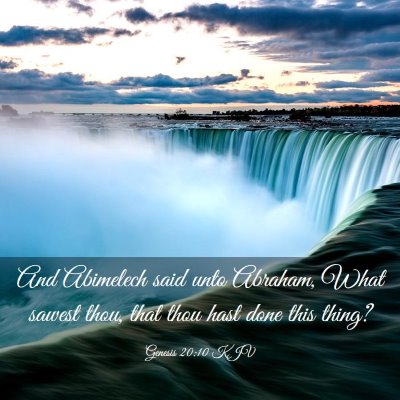 Picture 03 - Genesis 20:10 KJV - And Abimelech said unto Abraham, What sawest - Bible Verse Picture