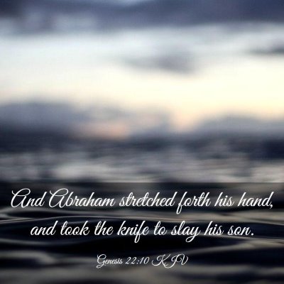 Picture 03 - Genesis 22:10 KJV - And Abraham stretched forth his hand, and took - Bible Verse Picture