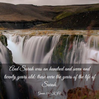 Picture 03 - Genesis 23:1 KJV - And Sarah was an hundred and seven and twenty - Bible Verse Picture