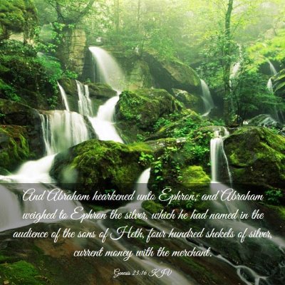 Picture 03 - Genesis 23:16 KJV - And Abraham hearkened unto Ephron; and Abraham - Bible Verse Picture