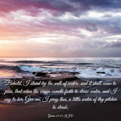Picture 03 - Genesis 24:43 KJV - Behold, I stand by the well of water; and it - Bible Verse Picture