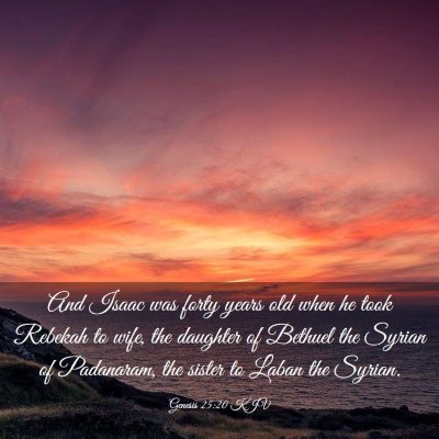 Picture 03 - Genesis 25:20 KJV - And Isaac was forty years old when he took - Bible Verse Picture