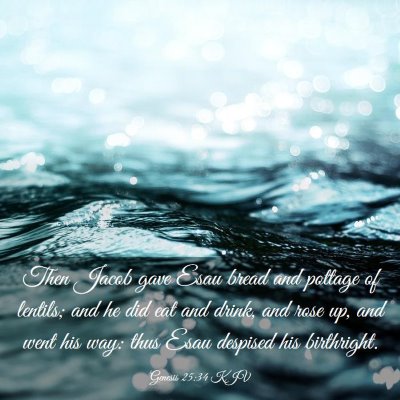 Picture 03 - Genesis 25:34 KJV - Then Jacob gave Esau bread and pottage of - Bible Verse Picture