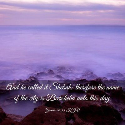 Picture 03 - Genesis 26:33 KJV - And he called it Shebah: therefore the name of - Bible Verse Picture