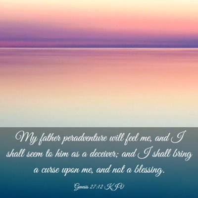 Picture 03 - Genesis 27:12 KJV - My father peradventure will feel me, and I shall - Bible Verse Picture
