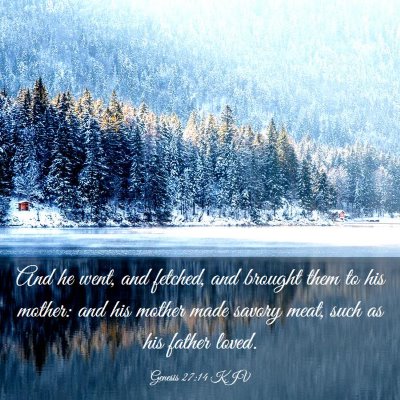Picture 03 - Genesis 27:14 KJV - And he went, and fetched, and brought them to his - Bible Verse Picture