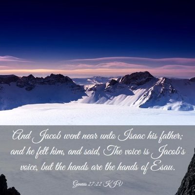 Picture 03 - Genesis 27:22 KJV - And Jacob went near unto Isaac his father; and he - Bible Verse Picture