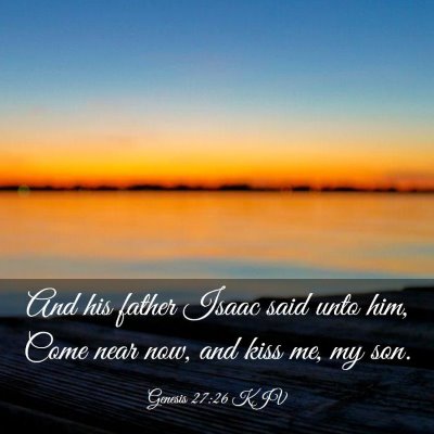 Picture 03 - Genesis 27:26 KJV - And his father Isaac said unto him, Come near - Bible Verse Picture