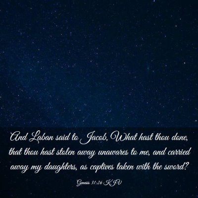 Picture 03 - Genesis 31:26 KJV - And Laban said to Jacob, What hast thou done, - Bible Verse Picture