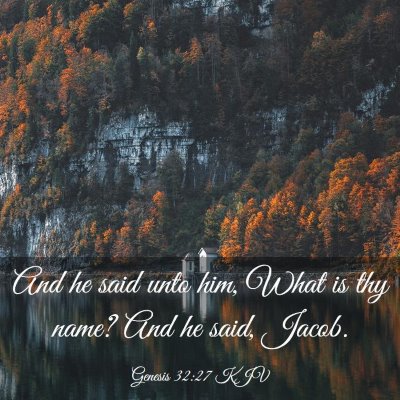 Picture 03 - Genesis 32:27 KJV - And he said unto him, What is thy name? And he - Bible Verse Picture