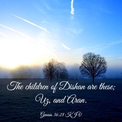 Picture 03 - Genesis 36:28 KJV - The children of Dishan are these; Uz, and - Bible Verse Picture