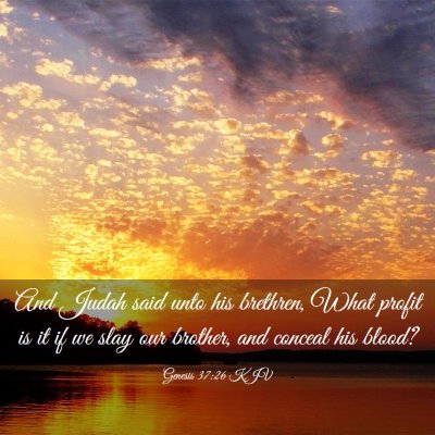 Picture 03 - Genesis 37:26 KJV - And Judah said unto his brethren, What profit is - Bible Verse Picture