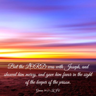 Picture 03 - Genesis 39:21 KJV - But the LORD was with Joseph, and showed him - Bible Verse Picture