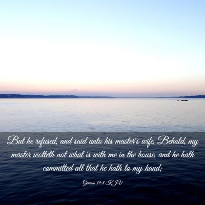Picture 03 - Genesis 39:8 KJV - But he refused, and said unto his master's wife, - Bible Verse Picture
