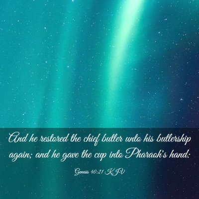 Picture 03 - Genesis 40:21 KJV - And he restored the chief butler unto his - Bible Verse Picture