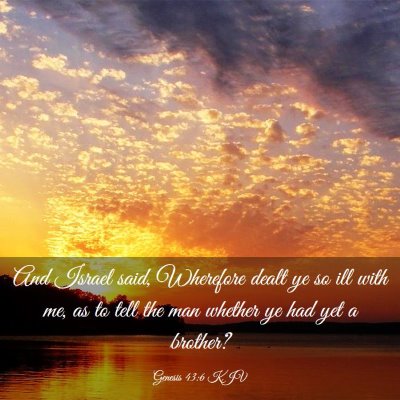 Picture 03 - Genesis 43:6 KJV - And Israel said, Wherefore dealt ye so ill with - Bible Verse Picture