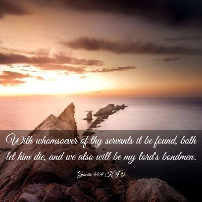 Picture 03 - Genesis 44:9 KJV - With whomsoever of thy servants it be found, both - Bible Verse Picture