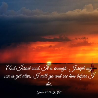 Picture 03 - Genesis 45:28 KJV - And Israel said, It is enough; Joseph my son is - Bible Verse Picture