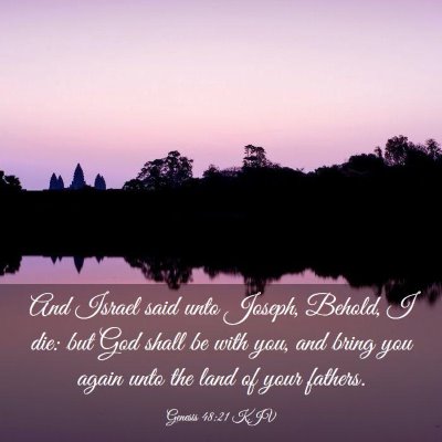 Picture 03 - Genesis 48:21 KJV - And Israel said unto Joseph, Behold, I die: but - Bible Verse Picture