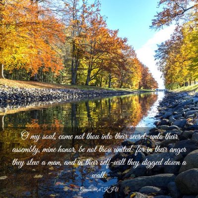 Picture 03 - Genesis 49:6 KJV - O my soul, come not thou into their secret; unto - Bible Verse Picture