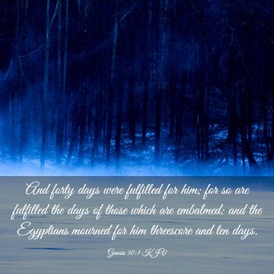 Picture 03 - Genesis 50:3 KJV - And forty days were fulfilled for him; for so are - Bible Verse Picture
