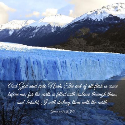 Picture 03 - Genesis 6:13 KJV - And God said unto Noah, The end of all flesh is - Bible Verse Picture