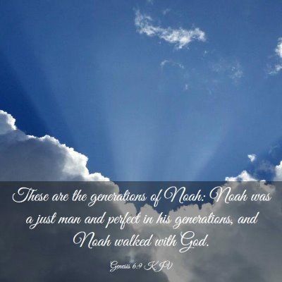 Picture 03 - Genesis 6:9 KJV - These are the generations of Noah: Noah was a - Bible Verse Picture