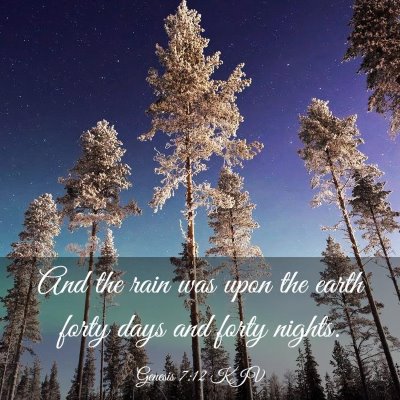 Picture 03 - Genesis 7:12 KJV - And the rain was upon the earth forty days and - Bible Verse Picture