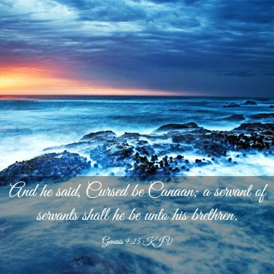 Picture 03 - Genesis 9:25 KJV - And he said, Cursed be Canaan; a servant of - Bible Verse Picture