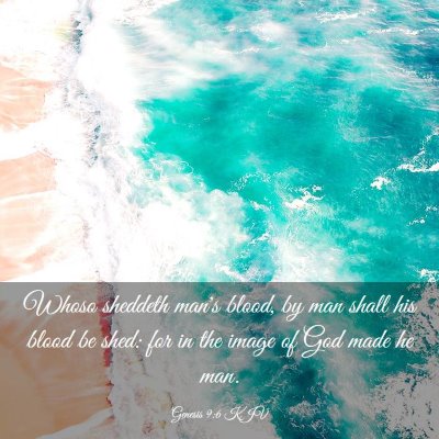 Picture 03 - Genesis 9:6 KJV - Whoso sheddeth man's blood, by man shall his - Bible Verse Picture