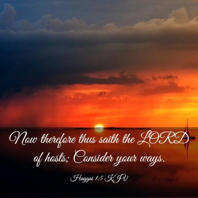 Picture 03 - Haggai 1:5 KJV - Now therefore thus saith the LORD of hosts; - Bible Verse Picture