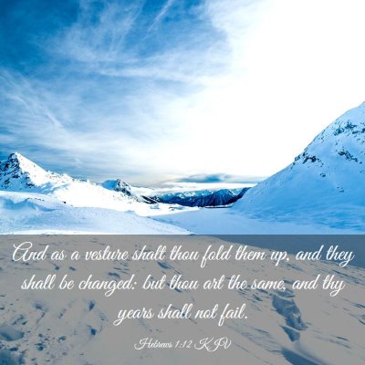 Picture 03 - Hebrews 1:12 KJV - And as a vesture shalt thou fold them up, and - Bible Verse Picture