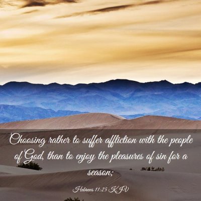 Picture 03 - Hebrews 11:25 KJV - Choosing rather to suffer affliction with the - Bible Verse Picture