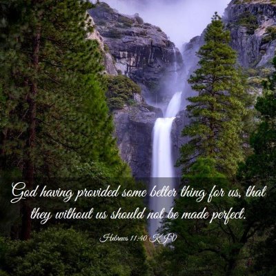 Picture 03 - Hebrews 11:40 KJV - God having provided some better thing for us, - Bible Verse Picture