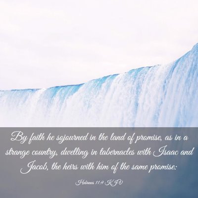 Picture 03 - Hebrews 11:9 KJV - By faith he sojourned in the land of promise, as - Bible Verse Picture