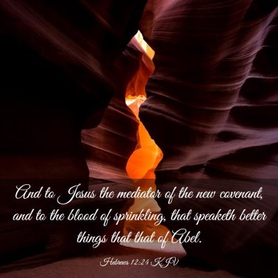 Picture 03 - Hebrews 12:24 KJV - And to Jesus the mediator of the new covenant, - Bible Verse Picture