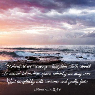 Picture 03 - Hebrews 12:28 KJV - Wherefore we receiving a kingdom which cannot be - Bible Verse Picture