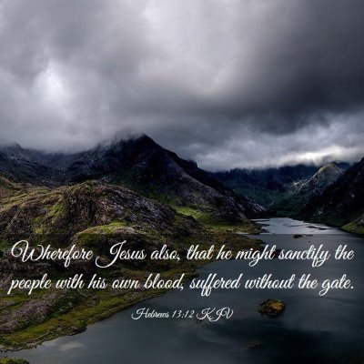 Picture 03 - Hebrews 13:12 KJV - Wherefore Jesus also, that he might sanctify the - Bible Verse Picture